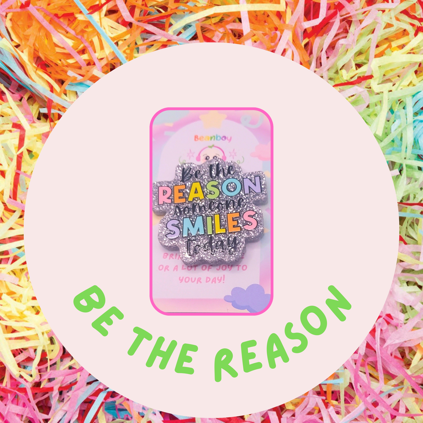 Be The Reason Someone Smiles Today Glitter Pin Badge