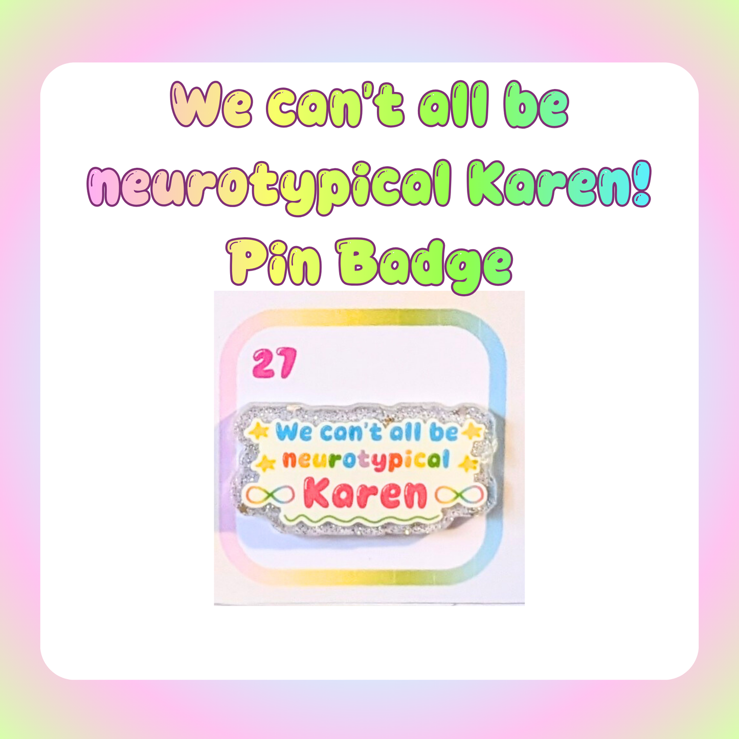 We can’t all be neurotypical Karen! Pin Badge