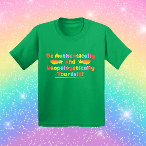Be Authentically and Unapologetically Yourself! - Sensory Friendly Inclusive T- Shirt