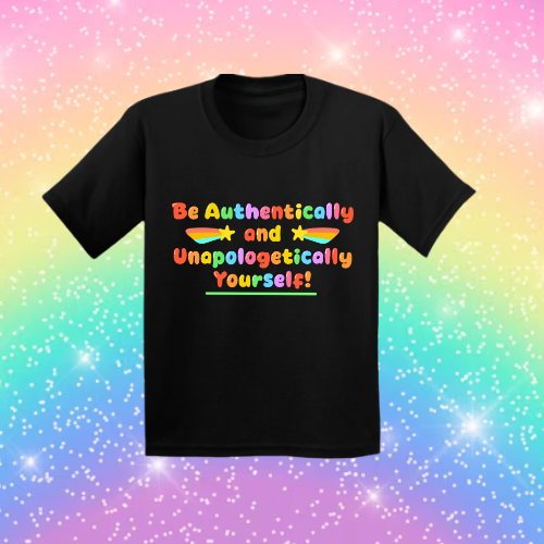 Be Authentically and Unapologetically Yourself! - Sensory Friendly Inclusive T- Shirt