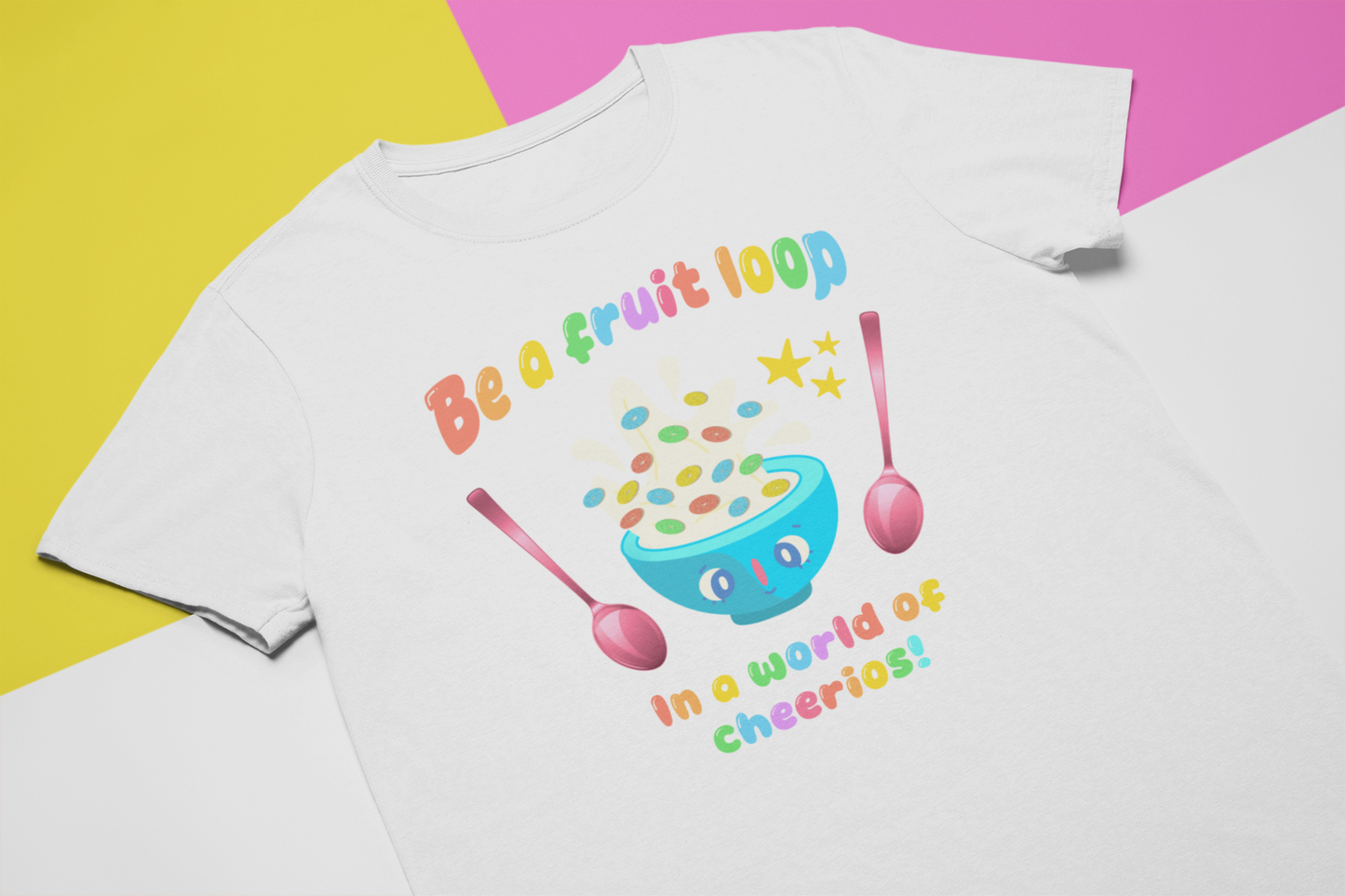 Be a fruit loop in a world of cheerios! - Sensory friendly T-Shirt
