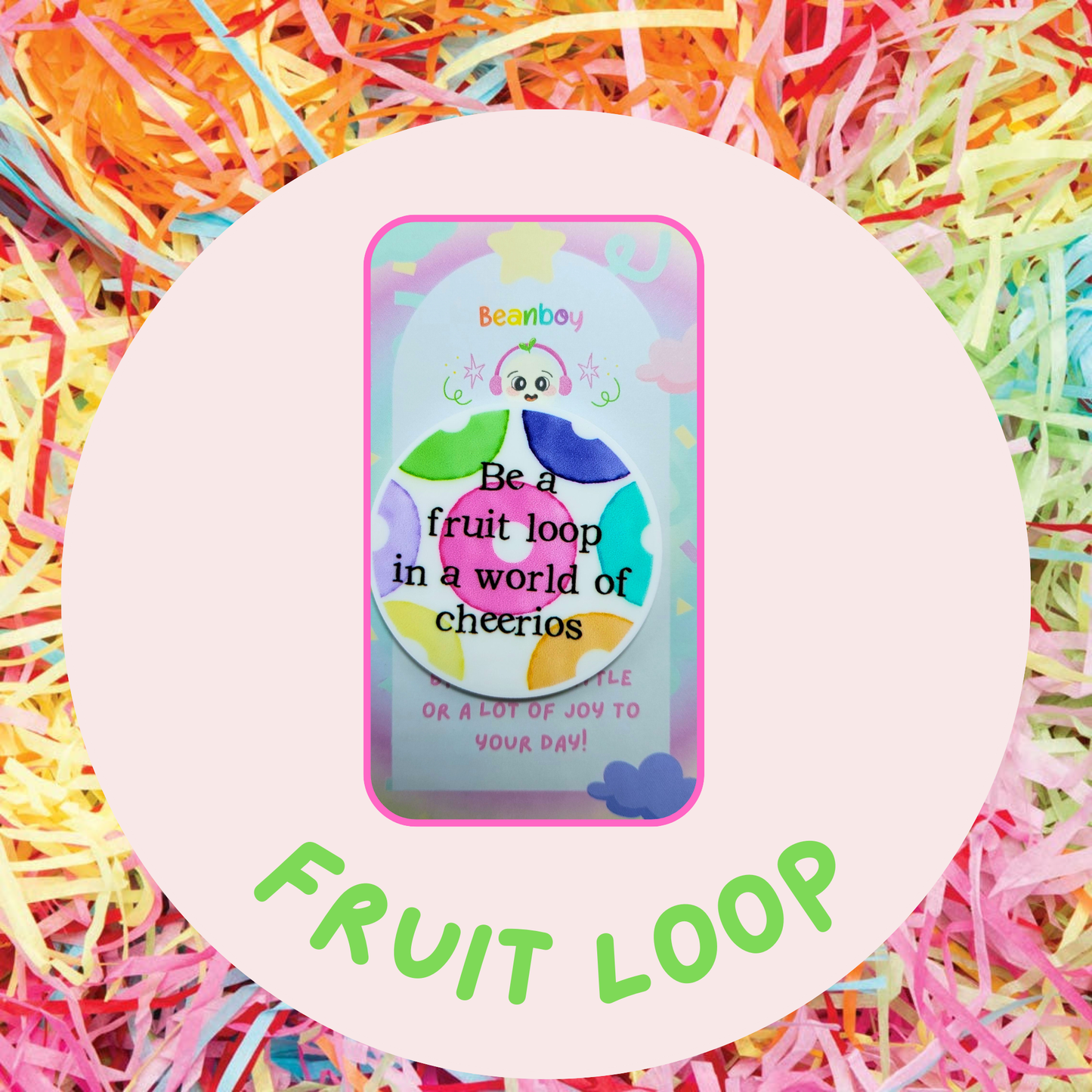 Be A Fruit Loop In A World Of Cheerios Pin Badge