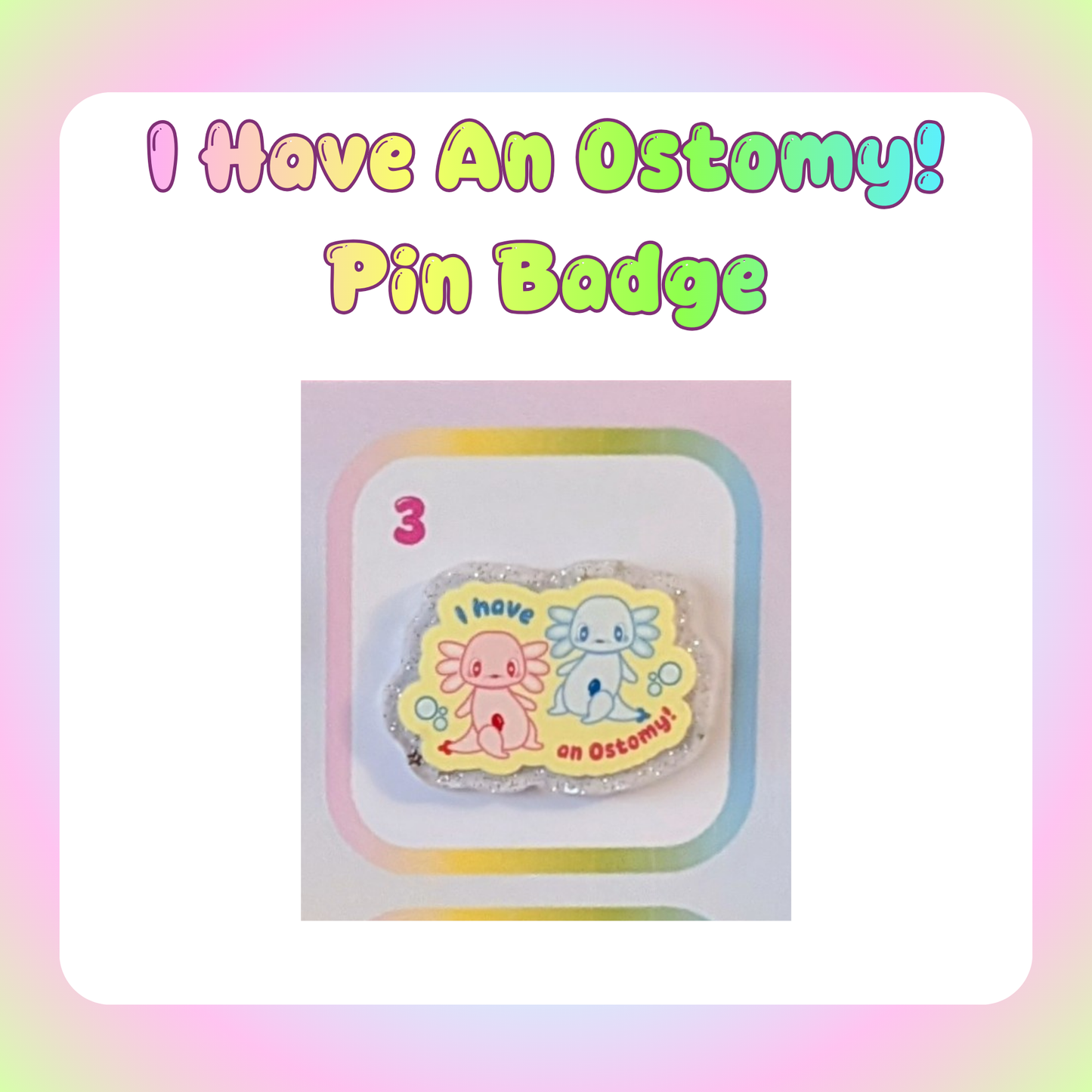 I Have An Ostomy! Axolotyl Pin Badge