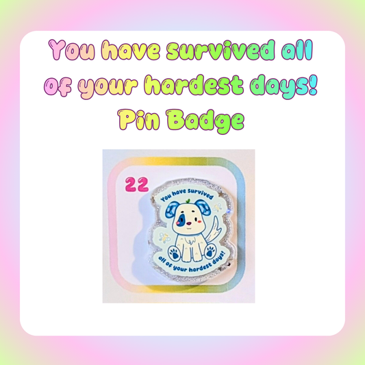 You have survived all of your hardest days! Pin Badge