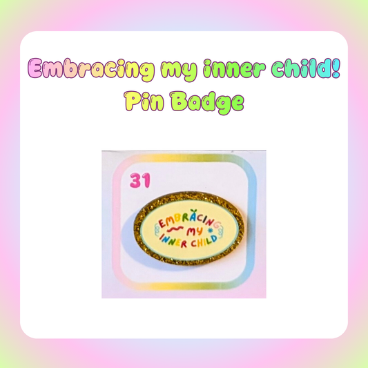 Embracing my inner child! Pin Badge