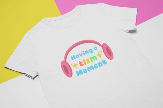 Having a tism moment! - Sensory friendly T-Shirt