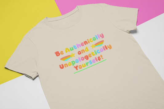 Be Authentically and Unapologetically Yourself! - Sensory friendly T-Shirt