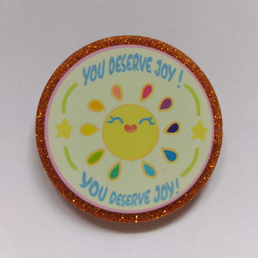 You deserve joy pin badge!
