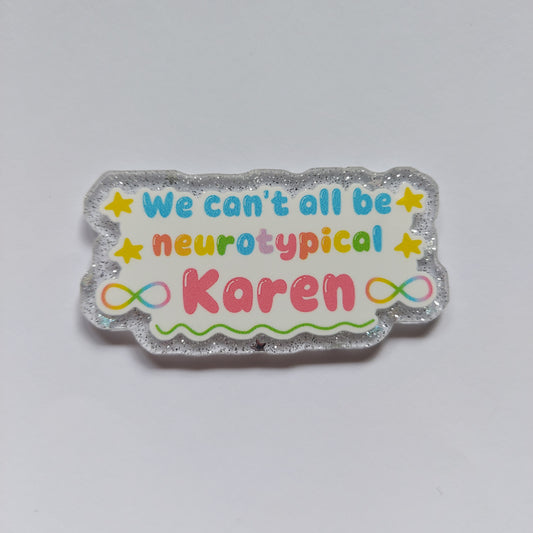 We can't all be neurotypical Karen pin badge!