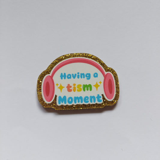 Having a tism moment pin badge!