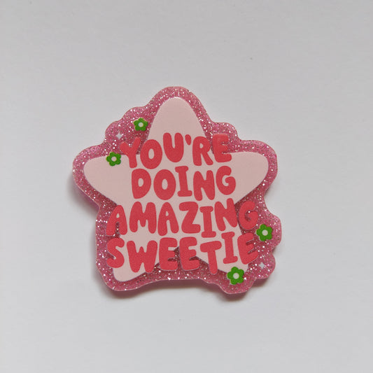 You're doing amazing sweetie glitter pin badge!