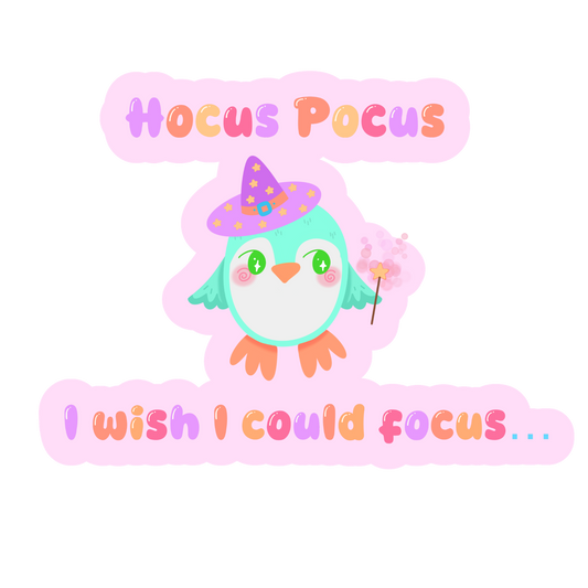 Hocus Pocus I Wish I Could Focus Sticker! ~ Neurodivergent Humor